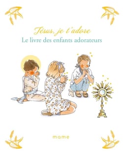 Jésus, je t'adore - le livre des enfants adorateurs