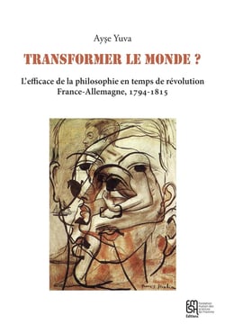 Transformer le monde ? L'efficace de la philosophie en temps de révolution : France-Allemagne, 1794-1815
