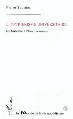L'ouvriérisme universitaire - du sublime à l'ouvrier-masse