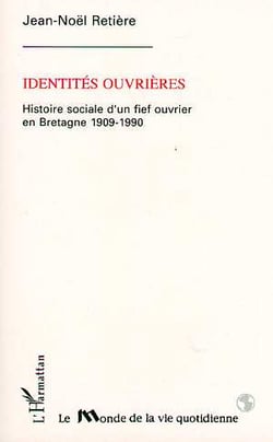Identites ouvrieres - histoires sociales d'un fief ouvrier en bretagne 1909-1990