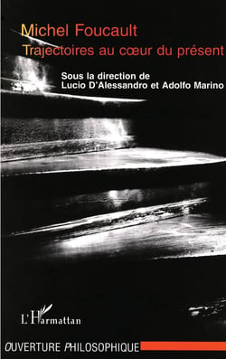 Michel Foucault - trajectoires au coeur du présent