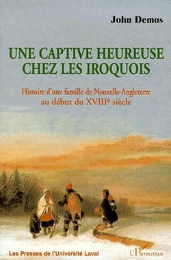 Une captive heureuse chez les iroquois - histoire d'une famille de Nouvelle-Angleterre au début du XVIIIe siècle
