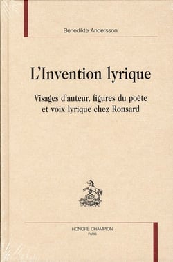 L'invention lyrique - visages d'auteur, figures du poète et voix lyrique chez Ronsard