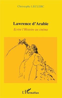 LAWRENCE D'ARABIE : Ecrire l'Histoire au cinéma