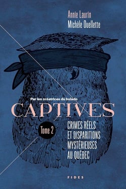 Captives Tome 2 : Crimes réels et disparitions mystérieuses au Québec