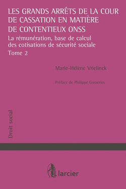 Les grands arrêts de la Cour de cassation en matière de contentieux ONSS Tome 2 - la rémunération, base de calcul des cotisations de sécurité sociale
