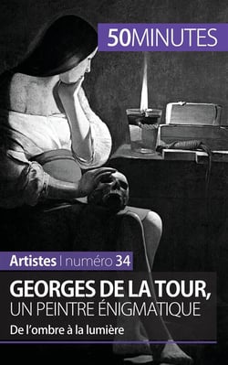 Georges de La Tour, un peintre énigmatique : de l'ombre à la lumière