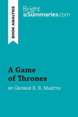A Game of Thrones by George R. R. Martin (Book Analysis) : Detailed Summary, Analysis and Reading Guide
