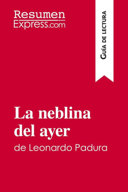 La neblina del ayer de Leonardo Padura (Guia de lectura) : Resumen y analisis completo