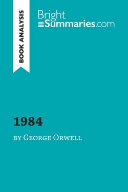 1984 by George Orwell (book analysis) : detailed summary, analysis and reading guide