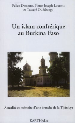 Un islam confrérique au Burkina Faso. Actualité et mémoire d'une branche de la Tijaniyya