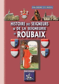 Histoire des seigneurs et de la seigneurie de Roubaix