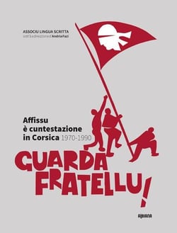 Guarda fratellu ! - affissu e cuntestazione in corsica  1970-1990