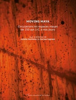Moving Maya : Circulations en espaces mayas de 250 apr. J.C. à nos jours