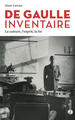 De Gaulle inventaire : la culture, l'esprit, la foi