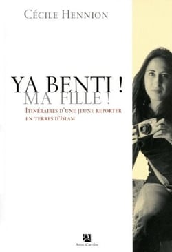 Ya benti ! ma fille ! - itinéraire d'une jeune reporter en terres d'Islam