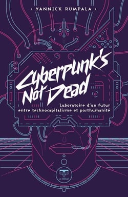 Cyberpunk's Not Dead : Laboratoire d'un futur entre technocapitalisme et post-humanité
