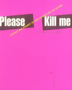 PLEASE KILL ME. L'HISTOIRE NON CENSUREE DU PUNK...