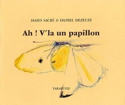 Ah ! v'la un papillon - james sacre / daniel dezeuze