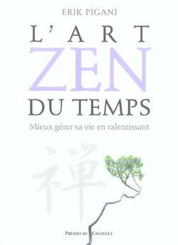 L'art zen du temps - mieux gérer sa vie en ralentissant