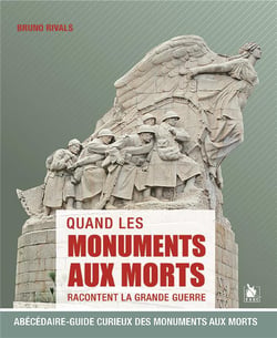 Quand les monuments aux morts racontent la Grande Guerre - abécédaire-guide curieux des monuments aux morts