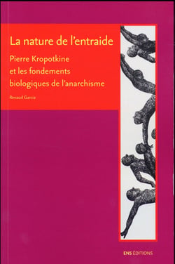 La Nature de l'entraide : Pierre Kropotkine et les fondements biologiques de l'anarchisme