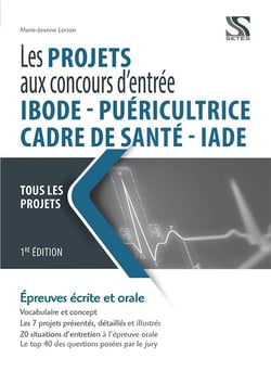 Les projets aux concours d'entrée ibode, iade, cadre de santé, puériculture - tous les dossiers (édition 2021)