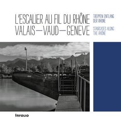 L'escalier au fil du rhône - valais-vaud-genève