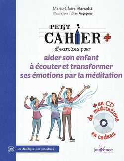 Petit cahier d'exercices : pour aider son enfant à écouter et transformer ses émotions par la méditation