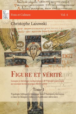 Figure et vérité : Liturgie et théologie eucharistiques de l'époque patristique au tournant herméneutique du IXe siècle