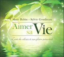 Aimer sa vie - l'art de vibrer à son plein potentiel