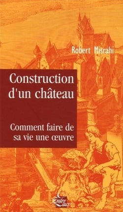 Construction d'un château - comment faire de sa vie une oeuvre
