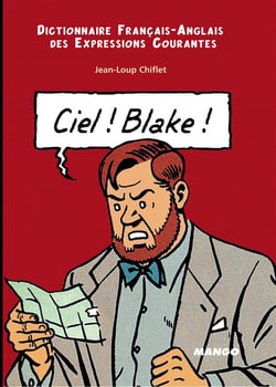 Dictionnaire franco-anglais des expressions courantes t.1 - ciel Blake, sky Mortimer