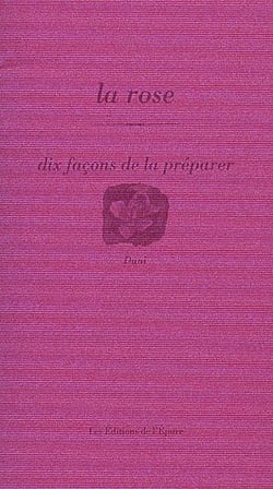 Dix façons de le préparer : la rose