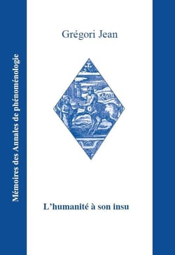 L'humanite a son insu - phenomenologie, anthropologie, metaphysique