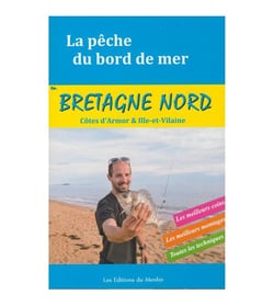 La pêche du bord de mer en Bretagne Nord, Côtes d'Armor et l'Ille-et-Vilaine - les meilleurs coins, les meilleurs montages, toutes les techniques