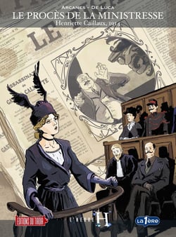 Le procès de la ministresse : Henriette Caillaux, 1914
