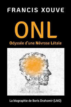 ONL ou Odyssée d'une Névrose Létale : La biographie de Boris Drahomir (LNO)