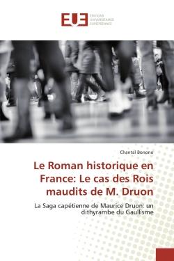 Le Roman historique en France: Le cas des Rois maudits de M. Druon : La Saga capétienne de Maurice Druon: un dithyrambe du Gaullisme