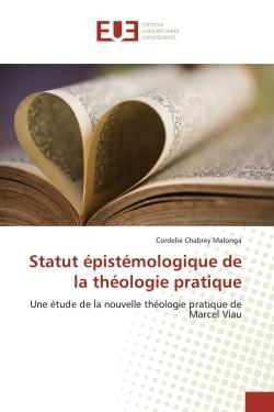 Statut épistémologique de la théologie pratique : Une étude de la nouvelle théologie pratique de Marcel Viau