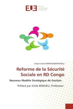 Reforme de la Sécurité Sociale en RD Congo : Nouveau Modèle Stratégique de Gestion. Préfacé par Emile BONGELI, Professeur