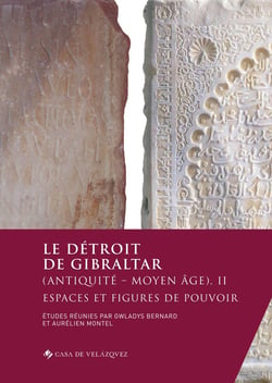 Le détroit de Gibraltar (Antiquité - Moyen Age) Tome 2 : espaces et figures de pouvoir