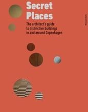 Secret places: the architect s guide to distinctive buildings in and around copenhagen