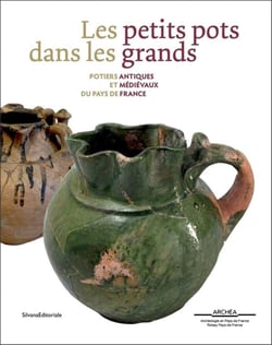 Les petits pots dans les grands - potiers antiques et médievaux en Pays de France