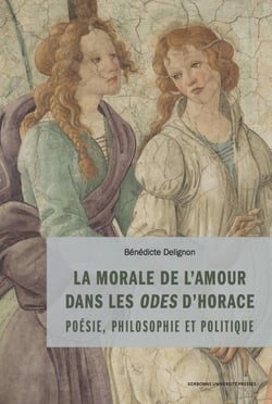 La morale de l'amour dans les odes d'Horace - philosophie, politique et poétique