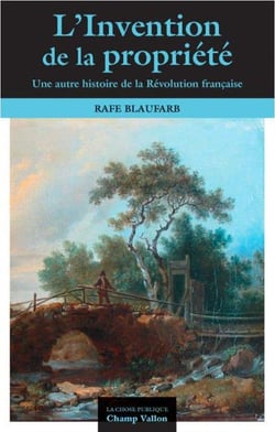 L'invention de la propriété privée - une autre histoire de la Révolution française