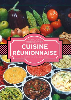 Mon cours particulier de cuisine réunionnaise - 106 recettes pas à pas