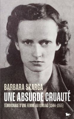 Une absurde cruauté : Témoignage d'une femme au Goulag (1944-1955)