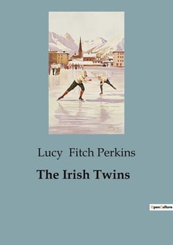 The Irish Twins : A Tale of Irish Childhood and Adventure