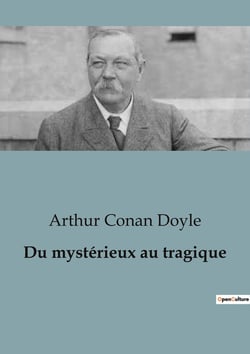 Du mystérieux au tragique : Exploration des mystères et tragédies par Arthur Conan Doyle